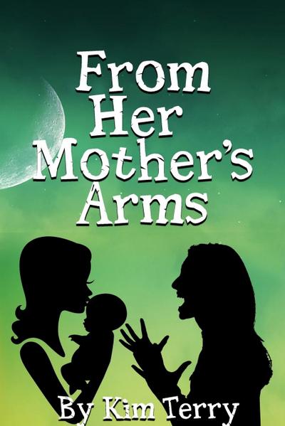FROM HER MOTHER’S ARMS