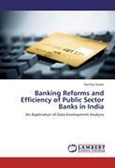 Banking Reforms and Efficiency of Public Sector Banks in India