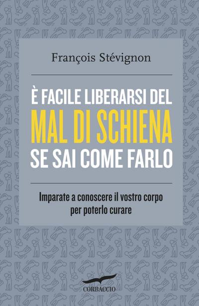 È facile liberarsi del mal di schiena se sai come farlo. Imparate a conoscere il vostro corpo per poterlo curare