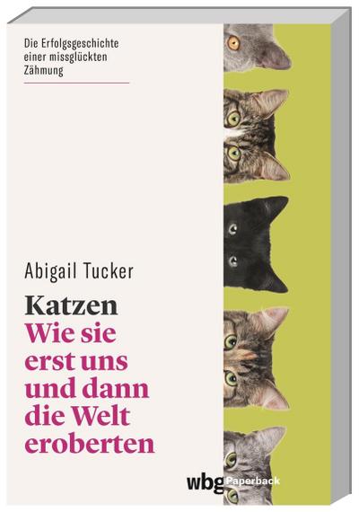 Katzen: Wie sie erst uns und dann die Welt eroberten (wbg Paperback)