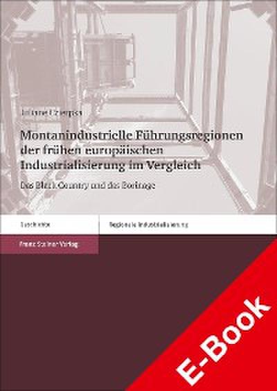 Montanindustrielle Führungsregionen der frühen europäischen Industrialisierung im Vergleich
