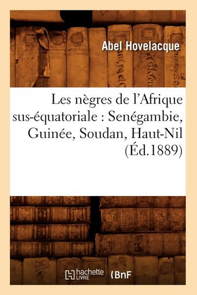 Les Nègres de l’Afrique Sus-Équatoriale: Senégambie, Guinée, Soudan, Haut-Nil (Éd.1889)