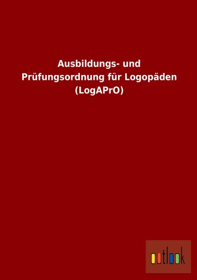 Ausbildungs- und Prüfungsordnung für Logopäden (LogAPrO)