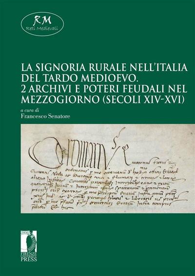 La signoria rurale nell’Italia del tardo medioevo - 2 Archivi e poteri feudali nel Mezzogiorno (secoli XIV-XVI)Firenze University Press2020