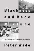 Blackness and Race Mixture: The Dynamics of Racial Identity in Colombia (Johns Hopkins Studies in Atlantic History & Culture)