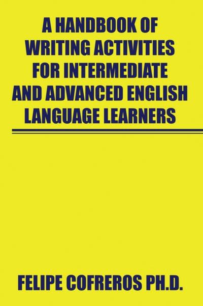 A Handbook of Writing Activities for Intermediate and Advanced English Language Learners
