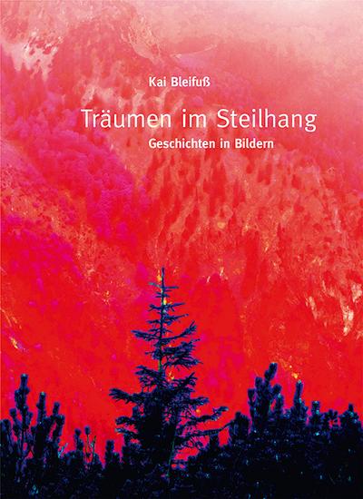 Kai Bleifuß – Träumen im Steilhang: Geschichten in Bildern