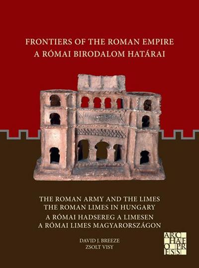 Frontiers of the Roman Empire: The Roman Army and the Limes / The Roman Limes in Hungary