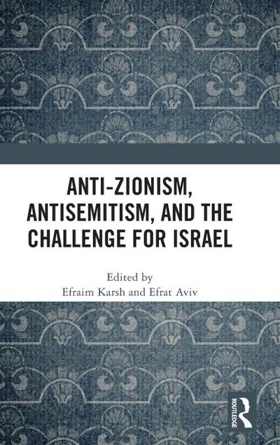 Anti-Zionism, Antisemitism, and the Challenge for Israel