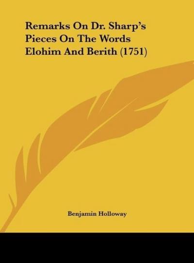 Remarks On Dr. Sharp's Pieces On The Words Elohim And Berith (1751) - Benjamin Holloway