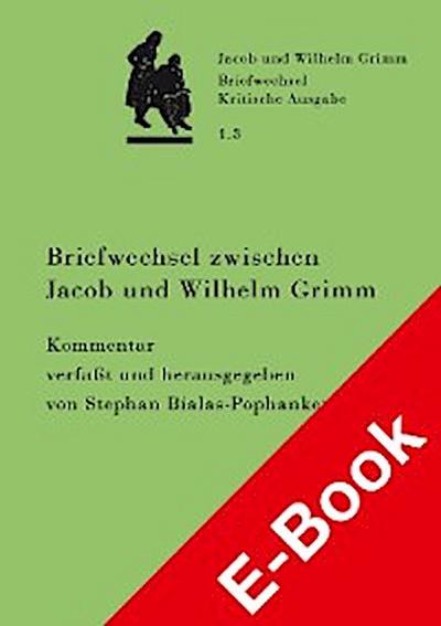Briefwechsel zwischen Jacob und Wilhelm Grimm. Band 1.3: Kommentar