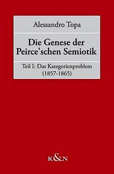 Die Genese der Peirceschen Semiotik. Tl.1