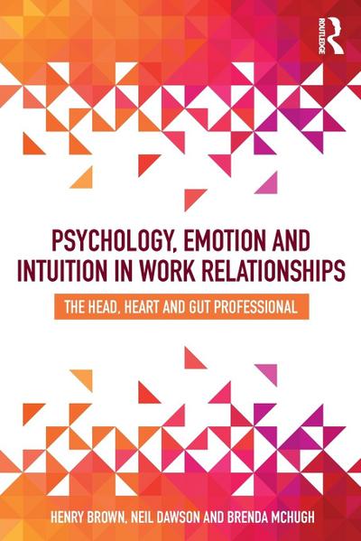 Psychology, Emotion and Intuition in Work Relationships