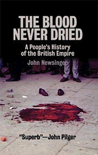 The Blood Never Dried : A People’s History of the British Empire