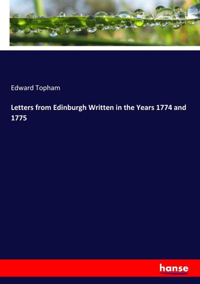 Letters from Edinburgh Written in the Years 1774 and 1775