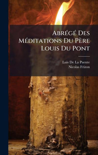 AbrÃ(c)gÃ(c) Des MÃ(c)ditations Du Père Louis Du Pont