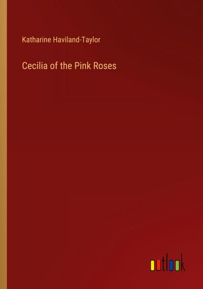 Cecilia of the Pink Roses