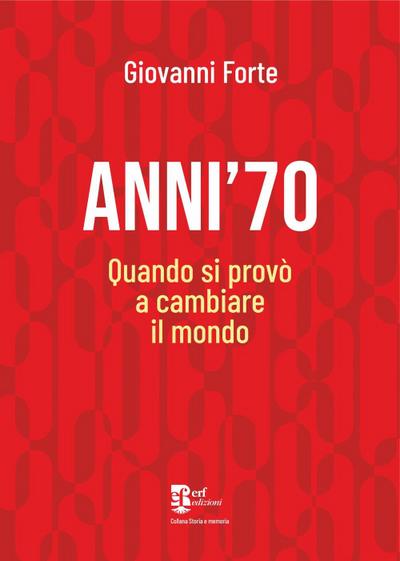 Anni ’70. Quando si provò a cambiare il mondo