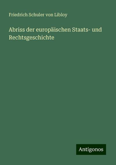 Libloy, F: Abriss der europäischen Staats- und Rechtsgeschic
