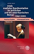 Ethik medialer Repräsentation im britischen und US-amerikanischen Roman, 1741-2000 (American Studies / A Monograph Series, Band 166)