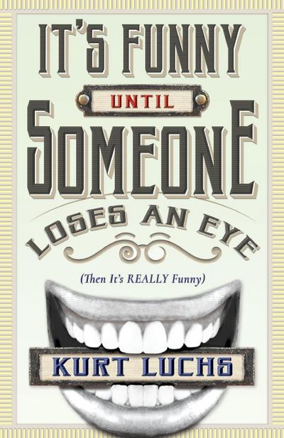 It’s Funny Until Someone Loses an Eye (Then It’s Really Funny)