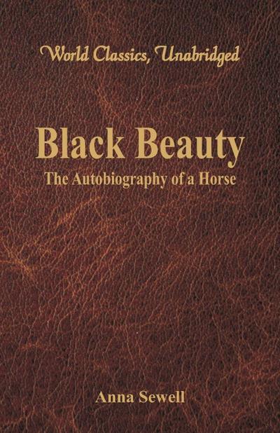 Black Beauty - The Autobiography of a Horse (World Classics, Unabridged)