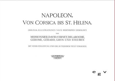 Napoleon - Von Korsika bis St. Helena - Otto Hellinghaus