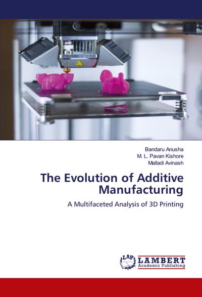 The Evolution of Additive Manufacturing