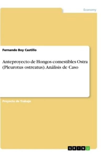 Anteproyecto de Hongos comestibles Ostra (Pleurotus ostreatus). Análisis de Caso