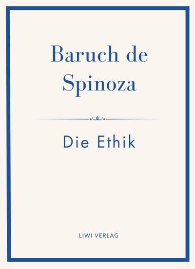 Baruch de Spinoza: Die Ethik