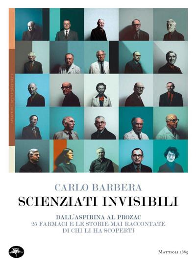 Scienziati invisibili. Dall’Aspirina al Prozac, 25 farmaci e le storie mai raccontate di chi li ha scoperti