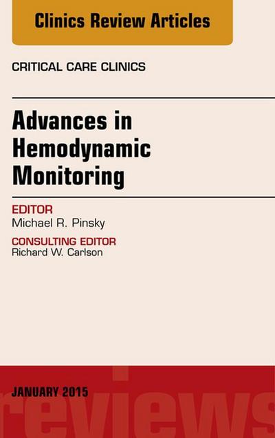 Advances in Hemodynamic Monitoring, An Issue of Critical Care Clinics