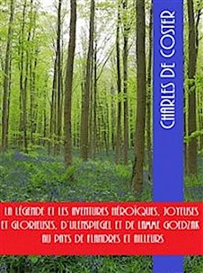 La légende et les aventures héroïques, joyeuses et glorieuses, D’Ulenspiegel et de Lamme Goedzak au pays de Flandres et ailleurs