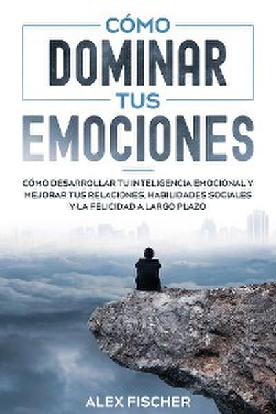 Cómo Dominar tus Emociones