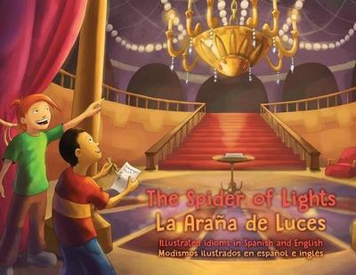 The Spider of Lights - La Araña de Luces: Illustrated Idioms in Spanish and English - Modismos ilustrados en español e inglés