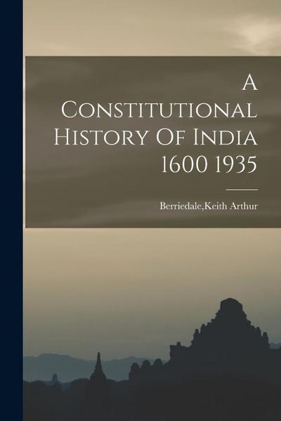 A Constitutional History Of India 1600 1935