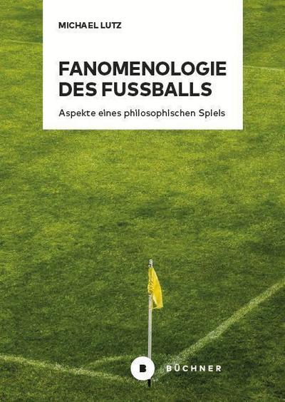 Fanomenologie des Fußballs: Aspekte eines philosophischen Spiels