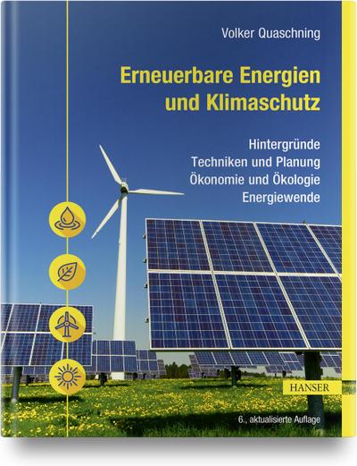 Erneuerbare Energien und Klimaschutz: Hintergründe – Techniken und Planung – Ökonomie und Ökologie – Energiewende