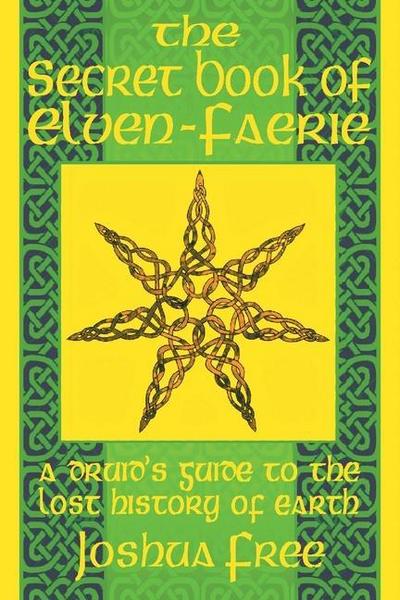 The Secret Book of Elven-Faerie: A Druid’s Guide to the Lost History of Earth
