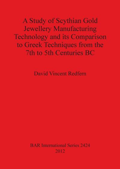 A Study of Scythian Gold Jewellery Manufacturing Technology and its Comparison to Greek Techniques from the 7th to 5th Centuries BC