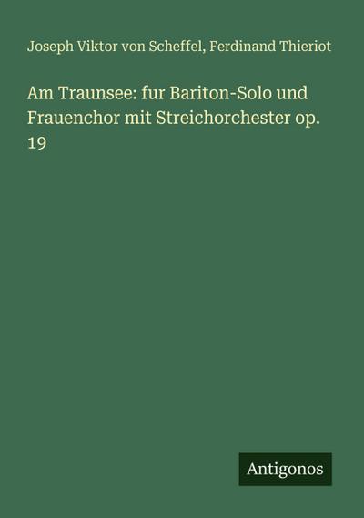Am Traunsee: fur Bariton-Solo und Frauenchor mit Streichorchester op. 19