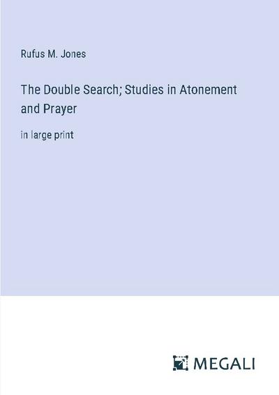 The Double Search; Studies in Atonement and Prayer
