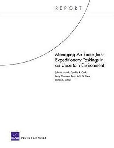 Managing Air Force Joint Expeditionary Taskings in an Uncertain Environment