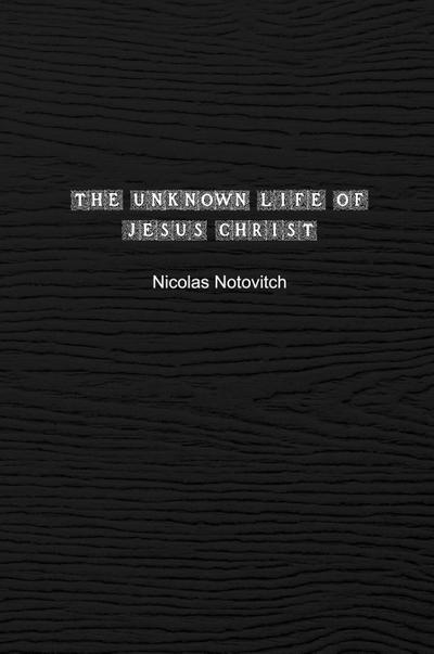 The Unknown Life of Jesus Christ