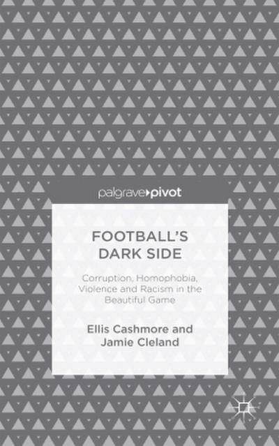 Football’s Dark Side: Corruption, Homophobia, Violence and Racism in the Beautiful Game