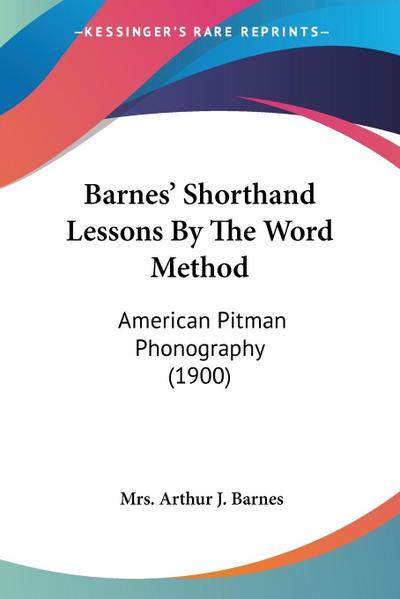 Barnes’ Shorthand Lessons By The Word Method
