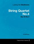 Ludwig Van Beethoven - String Quartet No. 4 - Op. 18/No. 4 - A Full Score;With a Biography by Joseph Otten