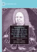 Monstrosity, Disability, and the Posthuman in the Medieval and Early Modern World