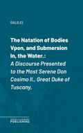 The Natation of Bodies Vpon, and Submersion In, the Water.