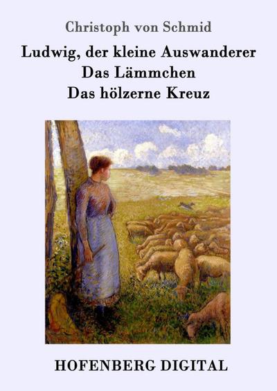 Ludwig, der kleine Auswanderer / Das Lämmchen / Das hölzerne Kreuz